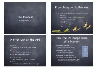 From Program to Process  To make the program s code and data come alive need a CPU  The Process