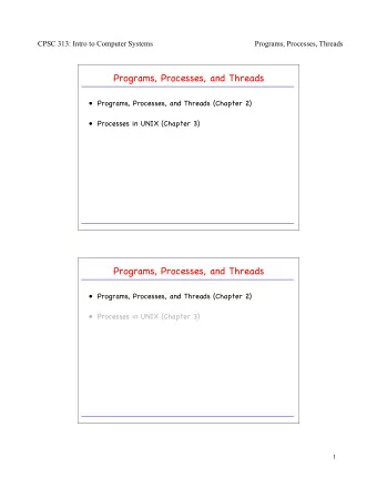 Programs, Processes, and Threads   Programs, Processes, and Threads (Chapter 2)   Processes