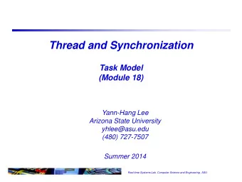 Thread and Synchronization  Task Model  (Module 18)  Yann-Hang Lee  Arizona State University