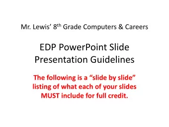 Presentation Guidelines  The following is a slide by slide  listing of what each of your