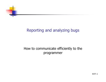 Reporting and analyzing bugs  How to communicate efficiently to the  programmer  EOT1  Bug