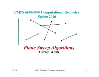 Plane Sweep Algorithms  Carola Wenk  3/3/16  1  CMPS 6640/4040 Computational Geometry  Line Segment