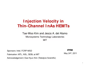 I njection Velocity in  Thin-Channel I nAs HEMTs  Tae-Woo Kim and Jess A. del Alamo  Microsystems