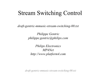 Stream Switching Control  draft-gentric-mmusic-stream-switching-00.txt  Philippe Gentric