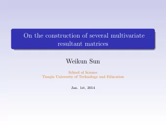 On the construction of several multivariate  resultant matrices  Weikun Sun  School of Science
