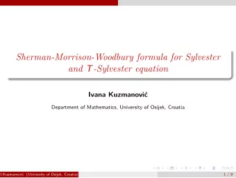 Sherman-Morrison-Woodbury formula for Sylvester and T -Sylvester equation  Ivana Kuzmanovi