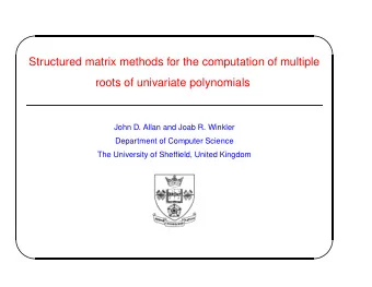 Structured matrix methods for the computation of multiple  roots of univariate polynomials  John D.