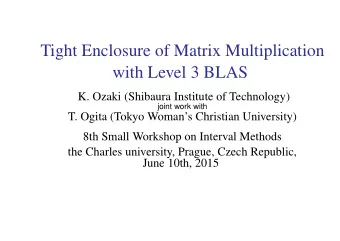 Tight Enclosure of Matrix Multiplication  with Level 3 BLAS  K. Ozaki (Shibaura Institute of