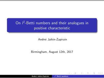 On l 2 -Betti numbers and their analogues in  positive characteristic  Andrei Jaikin-Zapirain