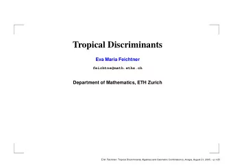 Tropical Discriminants  Eva Maria Feichtner  feichtne@math.ethz.ch  Department of Mathematics, ETH