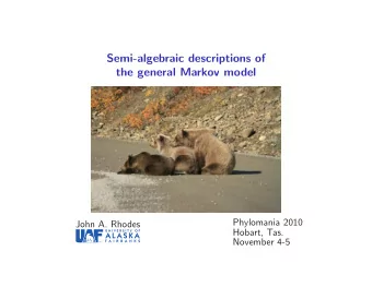 Semi-algebraic descriptions of  the general Markov model  Phylomania 2010  John A. Rhodes  Hobart,