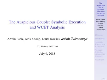 The Auspicious Couple: Symbolic Execution  Jens Knoop,  Laura  Kov  acs,  and WCET Analysis