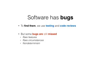 Software has bugs  To find them , we use testing and code reviews  !  But some bugs are still