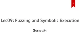 Lec09: Fuzzing and Symbolic Execution  Taesoo Kim  2  Administrivia    Three more labs!