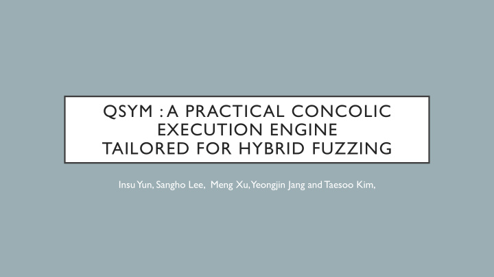 qsym a practical concolic execution engine tailored for