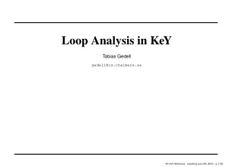 Loop Analysis in KeY  Tobias Gedell  gedell@cs.chalmers.se  4th KeY Workshop - L  okeberg June