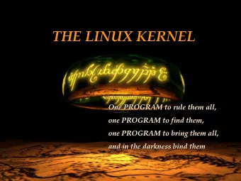 THE LINUX KERNEL  THE LINUX KERNEL  One PR  PROG  OGRAM t  to r  rule t  them a  all  ll,  ,  One