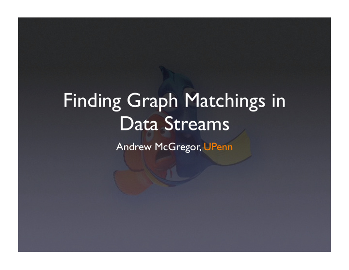 finding graph matchings in data streams