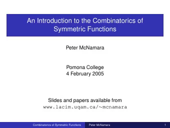 An Introduction to the Combinatorics of  Symmetric Functions  Peter McNamara  Pomona College  4