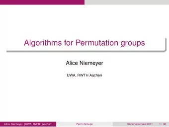 Algorithms for Permutation groups  Alice Niemeyer  UWA, RWTH Aachen  Alice Niemeyer (UWA, RWTH