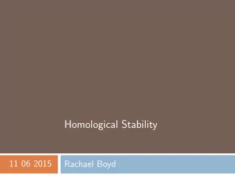 Homological Stability  11 06 2015  Rachael Boyd  Table of contents 1 Definition 2 Examples 3 Why 4