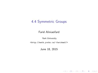 4.4 Symmetric Groups  Farid Aliniaeifard  York University  &lt;http://math.yorku.ca/~faridanf/&gt;
