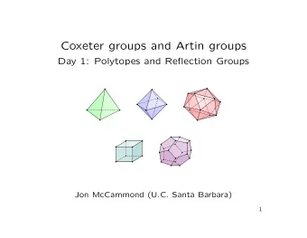 Coxeter groups and Artin groups  Day 1: Polytopes and Reflection Groups  Jon McCammond (U.C. Santa