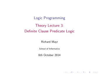 Logic Programming  Theory Lecture 3:  Definite Clause Predicate Logic  Richard Mayr  School of