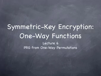 Symmetric-Key Encryption:  One-Way Functions Lecture 6  PRG from One-Way Permutations  RECALL