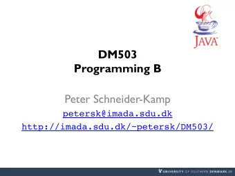 DM503  Programming B  Peter Schneider-Kamp  petersk@imada.sdu.dk