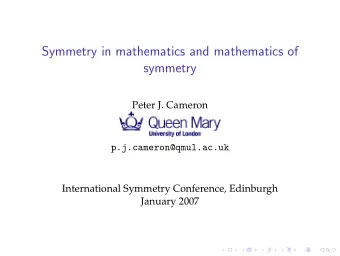 Symmetry in mathematics and mathematics of  symmetry  Peter J. Cameron  p.j.cameron@qmul.ac.uk