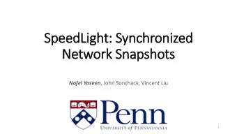 SpeedLight: Synchronized  Network Snapshots Nofel Yaseen , John Sonchack, Vincent Liu  1  Network