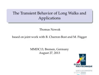 The Transient Behavior of Long Walks and  Applications  Thomas Nowak  based on joint work with B.