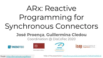 ARx: Reactive  Programming for  Synchronous Connectors Jos Proena , Guillermina Cledou