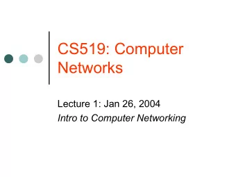 CS519: Computer  Networks  Lecture 1: Jan 26, 2004  Intro to Computer Networking  Lets start at the