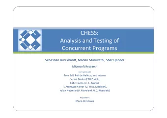 CHESS:  Analysis and Testing of  Concurrent Programs  Sebastian Burckhardt, Madan Musuvathi, Shaz