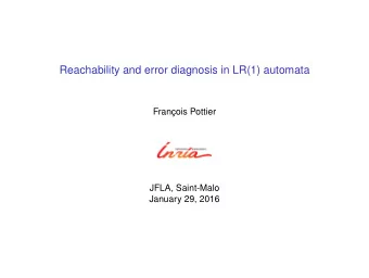 Reachability and error diagnosis in LR(1) automata  Franois Pottier  JFLA, Saint-Malo  January