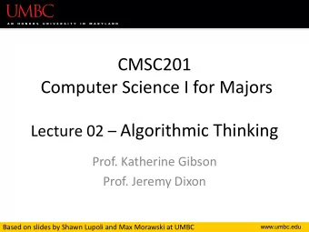 Lecture 02  Algorithmic Thinking  Prof. Katherine Gibson  Prof. Jeremy Dixon  Based on slides by