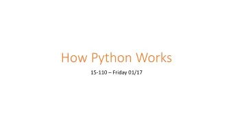 How Python Works 15-110  Friday 01/17  Learning Objectives  Recognize the steps of the