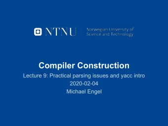 Compiler Construction  Lecture 9: Practical parsing issues and yacc intro  2020-02-04  Michael