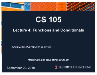 CS 105  Lecture 4: Functions and Conditionals  Craig Zilles (Computer Science)