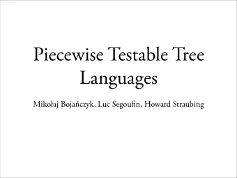 Piecewise Testable Tree  Languages  Mikoaj Bojaczyk, Luc Segoufin, Howard Straubing  is talk