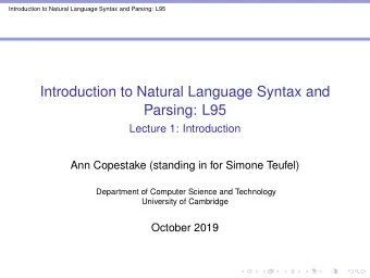 Introduction to Natural Language Syntax and  Parsing: L95  Lecture 1: Introduction  Ann Copestake