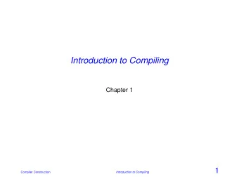Introduction to Compiling  Chapter 1  1  Compiler Construction  Introduction to Compiling  To Do