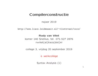 Compilerconstructie  najaar 2019  http://www.liacs.leidenuniv.nl/~vlietrvan1/coco/  Rudy van Vliet