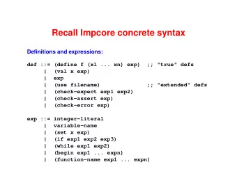 Recall Impcore concrete syntax  Definitions and expressions:  def ::= (define f (x1 ... xn) exp)