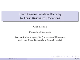 Exact Camera Location Recovery  by Least Unsquared Deviations  Gilad Lerman  University of
