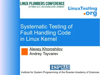 Systematic Testing of  Fault Handling Code  in Linux Kernel  Alexey Khoroshilov  Andrey Tsyvarev