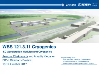 WBS 121.3.11 Cryogenics  SC Acceleration Modules and Cryogenics  Anindya Chakravarty and Arkadiy