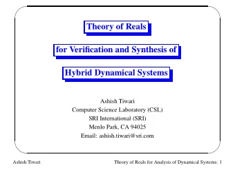 Theory of Reals  for Verification and Synthesis of  Hybrid Dynamical Systems  Ashish Tiwari